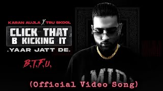 Click That B Kickin It (Leaked Song) | Yaar jatt de | Karan Aujla | B.T.F.U | Tru-Skool