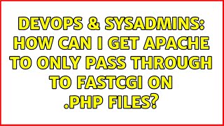 DevOps & SysAdmins: How can I get apache to only pass through to fastcgi on .php files?