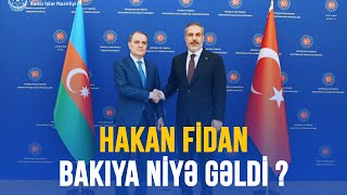 HAKAN FİDAN BAKIYA NİYƏ GƏLDİ ?