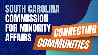 South Carolina Commission for Minority Affairs: Connecting Communities