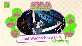 Tabraklari Activity Episode 40 | Just Wanna Have Fun - Bandung