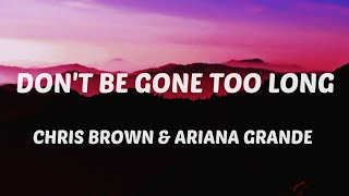 Chris Brown- Don't be Gone Too Long (Lyrics) feat Ariana Grande