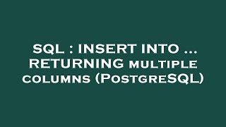 SQL : INSERT INTO ... RETURNING multiple columns (PostgreSQL)