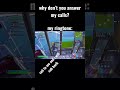 why don’t you answer my calls?? #fortnite #gaming #shorts