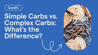 Simple Carbs vs. Complex Carbs: What’s the Difference? | GoodRx