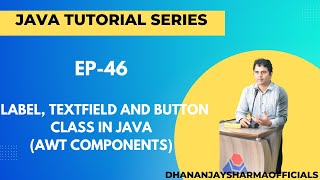 EP-46: (Java Tutorial) : Label, TextField and Button Class in Java (AWT Components)