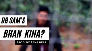 DR SAM - Bhan Kina Prod. By Saka Beat