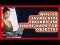 Why Do JavaScript Engines Use Shape Maps For Objects? - JavaScript Toolkit