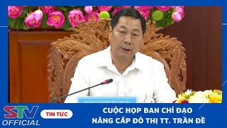 STV - Lãnh đạo UBND tỉnh: Quan tâm, hỗ trợ để thị trấn Trần Đề được công nhận Đô thị loại IV