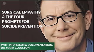 Surgical Empathy & The Four Prompts for Suicide Prevention with Professor, Dr. Mark Goulston