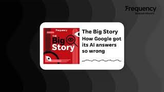 How Google got its AI answers so wrong | The Big Story