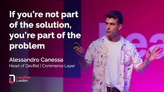 If you’re not part of the solution, you’re part of the problem | Alessandro C | LeadDev London 2024