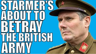 Starmer’s Going To Betray The British Army