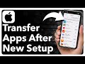How To Transfer Apps To New iPhone After Setup