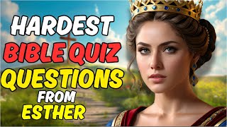 15 HARDEST BIBLE QUIZ QUESTIONS AND ANSWERS GROM THE BOOK OF ESTHER - BIBLE QUIZ