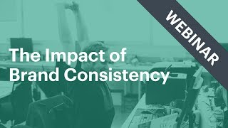 The Impact of Brand Consistency [Webinar]