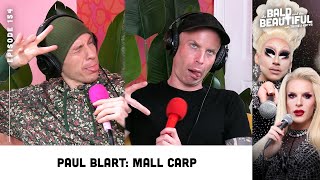 Paul Blart: Mall Carp with Trixie and Katya | The Bald and the Beautiful Podcast