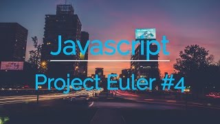 Javascript -- Project Euler # 4