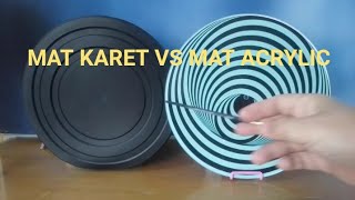 MAT KARET VS MAT ACRYLIC