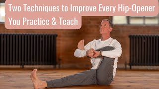 Two Techniques to Improve Every Hip Opener: Yoga Teacher's Companion #45