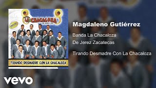 Banda La Chacaloza De Jerez Zacatecas - Magdaleno Gutiérrez (Audio)