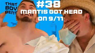 Mantis Got Head On 9/11 - That Boy Bent EP38