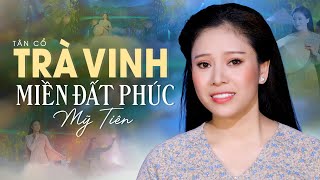 Tân Cổ Miền Tây Hay Nhất 2022 | Trà Vinh Miền Đất Phúc - Mỹ Tiên