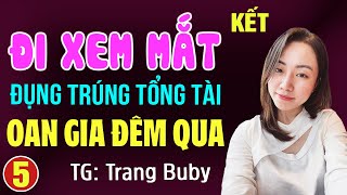 Đi xem mắt đụng trúng tổng tài oan gia đêm qua Tập 5 KẾT: Đọc truyện đêm khuya