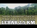 Sungai Kayan Kalimantan Utara || Salah Satu Sungai Terbesar Di Indonesia