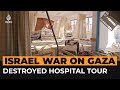 Tour of Gaza hospital reveals destruction left by Israeli forces | Al Jazeera Newsfeed