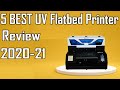 5 Best UV Flatbed Printer Review 2020 - 21