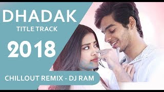 Dhadak Title Track | Chillout Remix | DJ Ram | Ishaan & Janhvi | Ajay Gogavale & Shreya Ghoshal