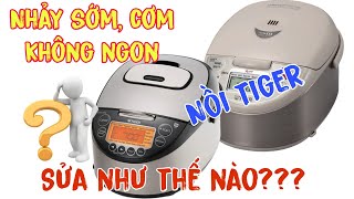 Tuyệt chiêu sửa nồi cơm điện tử Tiger ngắt sớm, cơm không ngon