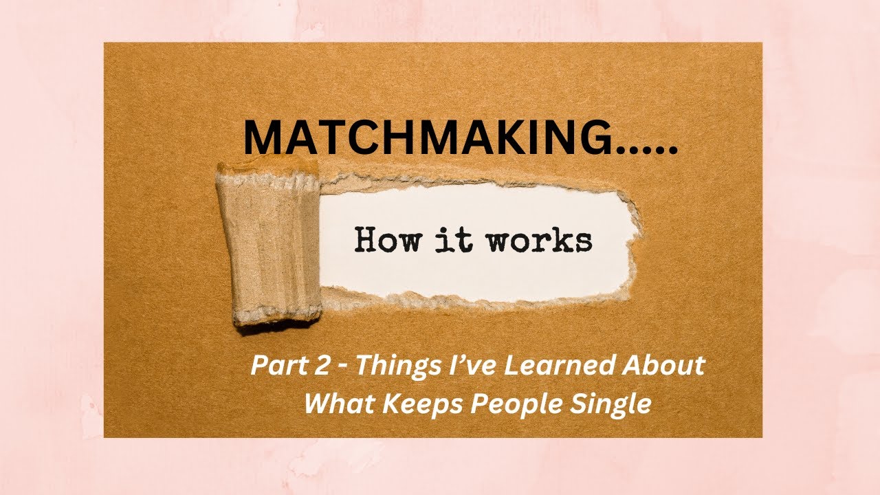Part 2 Matchmaking Top 3 Things I Ve Learned As A Matchmaker