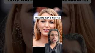 Why Blake Lively Is Delusional