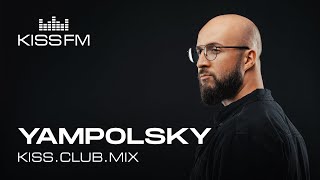 YAMPOLSKY – KISS.CLUB.MIX | KISS FM Podcast (Melodic House \u0026 Techno DJ Mix)