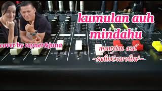 ~kumulan auh mindahu~ cover by Rayner\u0026Juna