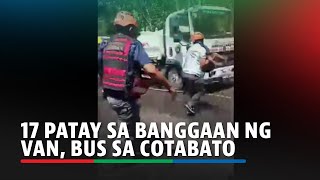 17 patay sa banggaan ng van, bus sa Cotabato | ABS-CBN News