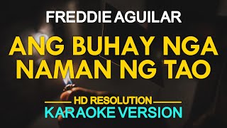 ANG BUHAY NGA NAMAN NG TAO - Freddie Aguilar (KARAOKE Version)