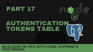 JavaScript projects: Node, Express, Postgres API - Part 17 - Authentication tokens table