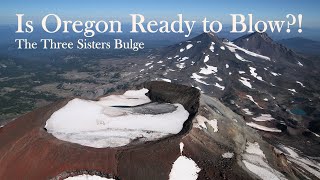 Is Oregon Ready to Blow?! The Three Sisters Bulge.