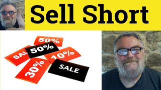 😎 Sell Short Meaning - Sell Someone Short Defined - Sell Something Short Examples - Sell Short