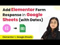 How to Add Elementor Form Response in Google Sheets (with Dates)