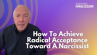 How To Achieve Radical Acceptance Toward A Narcissist