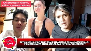 SATRIA MULIA SEBUT BILLY SYAHPUTRA DIMANFAATKAN VIKA KOLESNAYA DEMI POPULARITAS!NETIZEN:\