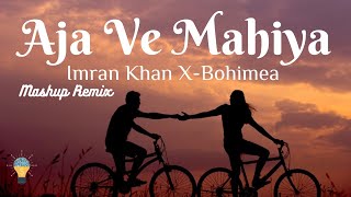 Aaja Ve Mahiya Mashup Remix | Imran Khan X-Bohimea