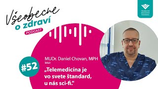 #52 Lekár MUDr. Daniel Chovan, MPH: Telemedicína je vo svete štandard, u nás sci-fi.