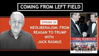 20 - Neoliberalism: From Reagan to Trump with Jack Rasmus