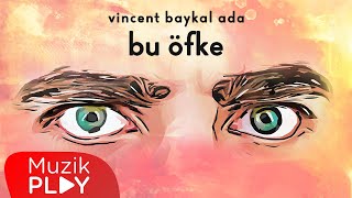 Vincent Baykal Ada - Bu Öfke (Official Lyric Video)