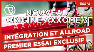 Essai exclusif Origine Axxome 3 : intégration et allroad !